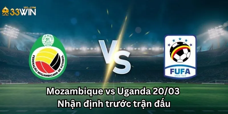 Mozambique vs Uganda 20/03 - Nhận định trước trận đấu