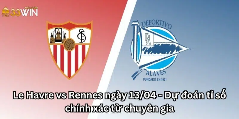 Sevilla vs Alaves ngày 20/04 - Một trận đấu không thể bỏ qua