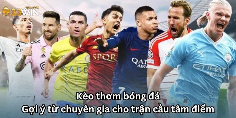 Kèo thơm bóng đá: Gợi ý từ chuyên gia cho trận cầu tâm điểm