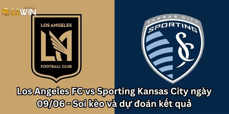 Los Angeles FC vs Sporting Kansas City ngày 09/06 - Soi kèo và dự đoán kết quả