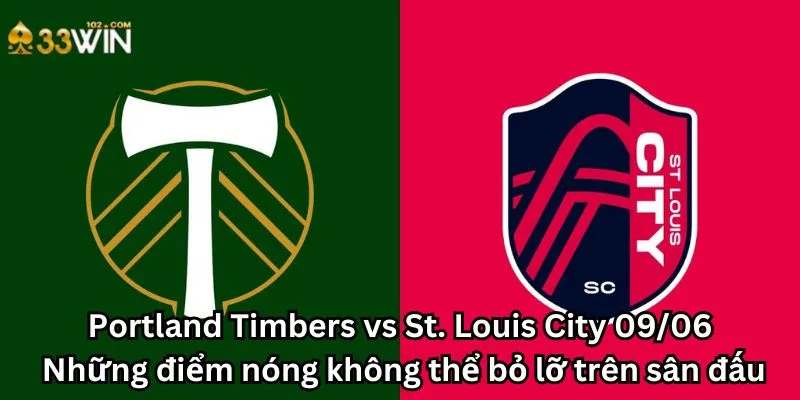 Portland Timbers vs St. Louis City 09/06: Những điểm nóng không thể bỏ lỡ trên sân đấu